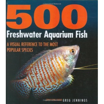 500 Freshwater Aquarium Fish: A Visual Reference to the Most Popular Species