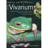 Firefly Encyclopedia of the Vivarium: Keeping Amphibians, Reptiles, and Insects, Spiders and other Invertebrates in Terraria, Aquaterraria, and Aqu...