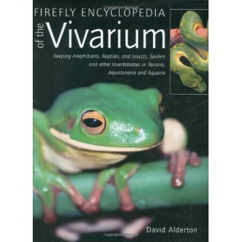 Firefly Encyclopedia of the Vivarium: Keeping Amphibians, Reptiles, and Insects, Spiders and other Invertebrates in Terraria, Aquaterraria, and Aqu...