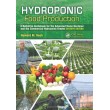 Hydroponic Food Production: A Definitive Guidebook for the Advanced Home Gardener and the Commercial Hydroponic Grower, Seventh Edition