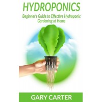 Hydroponics: Beginner’s Guide to Effective Hydroponic Gardening at Home