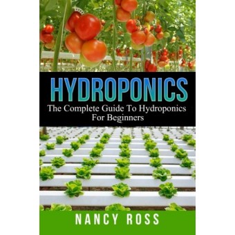 Hydroponics: The Complete Guide To Hydroponics For Beginners