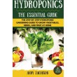 Hydroponics: The Essential Hydroponics Guide: A Step-By-Step Hydroponic Gardening Guide to Grow Fruit, Vegetables, and Herbs at Home