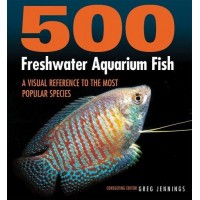 500 Freshwater Aquarium Fish: A Visual Reference to the Most Popular Species