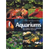 Aquariums: The Complete Guide to Freshwater and Saltwater Aquariums