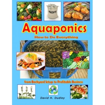 Aquaponics: How to Do Everything - from Backyard Setup to Profitable Business