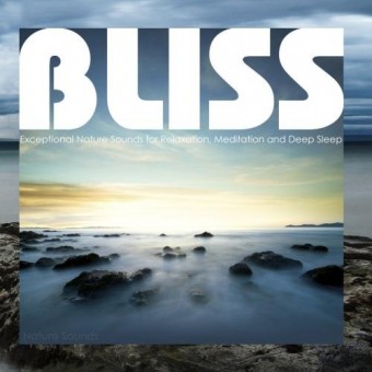 Bliss - Exceptional Nature Sounds for Relaxation, Meditation and Deep Sleep