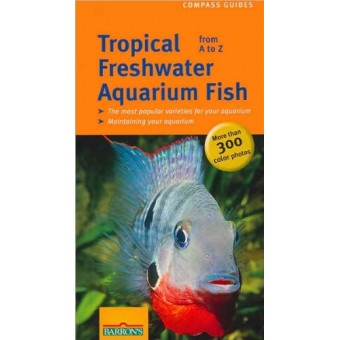 Tropical Freshwater Aquarium Fish from A to Z (Compass Guides)