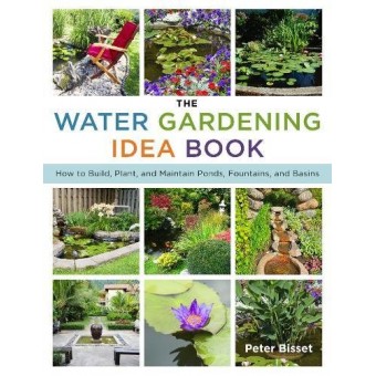 The Water Gardening Idea Book: How to Build, Plant, and Maintain Ponds, Fountains, and Basins