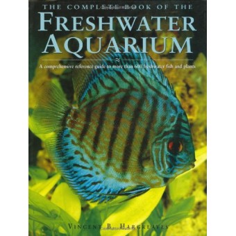 The Complete Book of the Freshwater Aquarium: A Comprehensive Reference Guide to More Than 600 Freshwater Fish and Plants