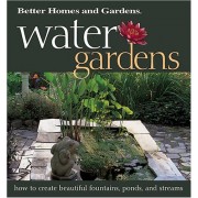 Water Gardens: How to Create Beautiful Fountains, Ponds, and Streams (Better Homes & Gardens) Water Gardens: How to Create Beautiful Fountains, Ponds, and Streams (Better Homes & Gardens)