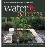 Water Gardens: How to Create Beautiful Fountains, Ponds, and Streams (Better Homes & Gardens)