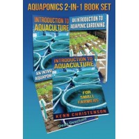 Aquaponics 2-1 Book Set: (First Editions) An Introduction To Aquaculture - An Introduction To Aquaponic Gardening (Gardening Sets)