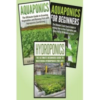 Gardening for Beginners: 3 in 1 Crash Course: Book 1: Aquaponics + Book 2: Hydroponics + Book 3: Aquaponics for Beginners (Gardening - Gardening fo...