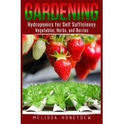 Gardening: Hydroponics for Self Sufficiency - Vegetables, Herbs, & Berries (Herbs, Berries, Organic Gardening, Canning, Homesteading, Tomatoes, Foo... Gardening: Hydroponics for Self Sufficiency - Vegetables, Herbs, & Berries (Herbs, Berries, Organic Gardening, Canning, Homesteading, Tomatoes, Foo...
