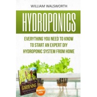 Hydroponics: Everything You Need to Know to Start an Expert DIY Hydroponic System From Home (Gardening Bundle Deal - Double Book Bundle ) (Organic ...