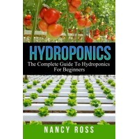 Hydroponics: The Complete Guide To Hydroponics For Beginners