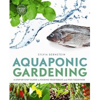 Aquaponic Gardening: A Step-By-Step Guide to Raising Vegetables and Fish Together
